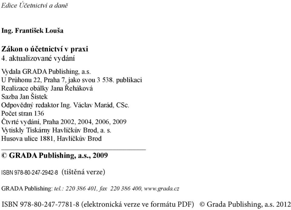 publikaci Realizace obálky Jana Řeháková Sazba Jan Šístek Odpovědný redaktor Ing. Václav Marád, CSc.