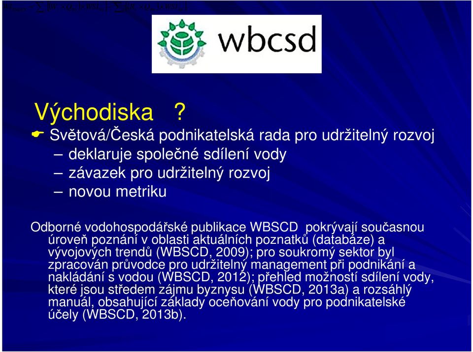 publikace WBSCD pokrývají současnou úroveň poznání v oblasti aktuálních poznatků (databáze) a vývojových trendů (WBSCD, 2009); pro soukromý sektor byl zpracován