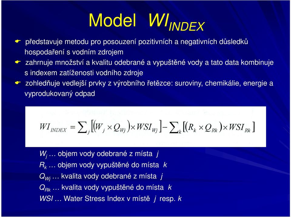 prvky z výrobního řetězce: suroviny, chemikálie, energie a vyprodukovaný odpad W j objem vody odebrané z místa j R k objem vody