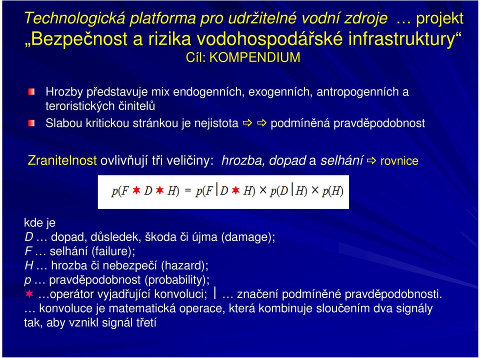 dopad a selhání rovnice kde je D dopad, důsledek, škoda či újma (damage); F selhání (failure); H hrozba či nebezpečí (hazard); p pravděpodobnost (probability);