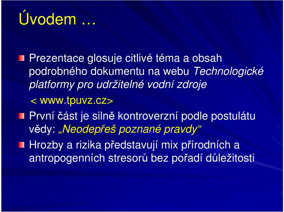 cz> První část je silně kontroverzní podle postulátu vědy: Neodepřeš poznané