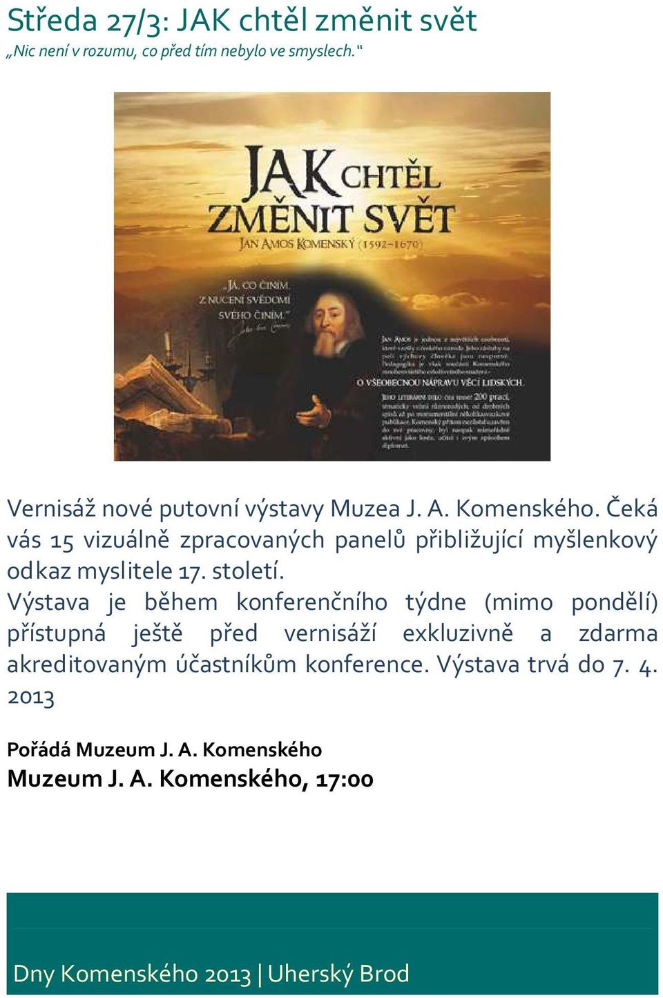 Čeká vás 15 vizuálně zpracovaných panelů přibližující myšlenkový odkaz myslitele 17. století.