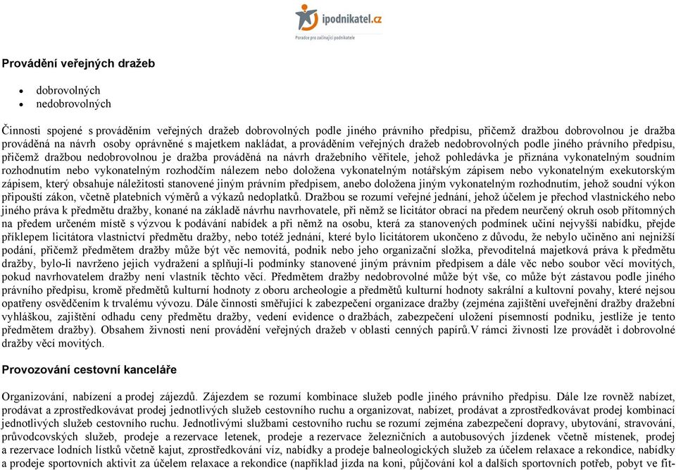 jehož pohledávka je přiznána vykonatelným soudním rozhodnutím nebo vykonatelným rozhodčím nálezem nebo doložena vykonatelným notářským zápisem nebo vykonatelným exekutorským zápisem, který obsahuje