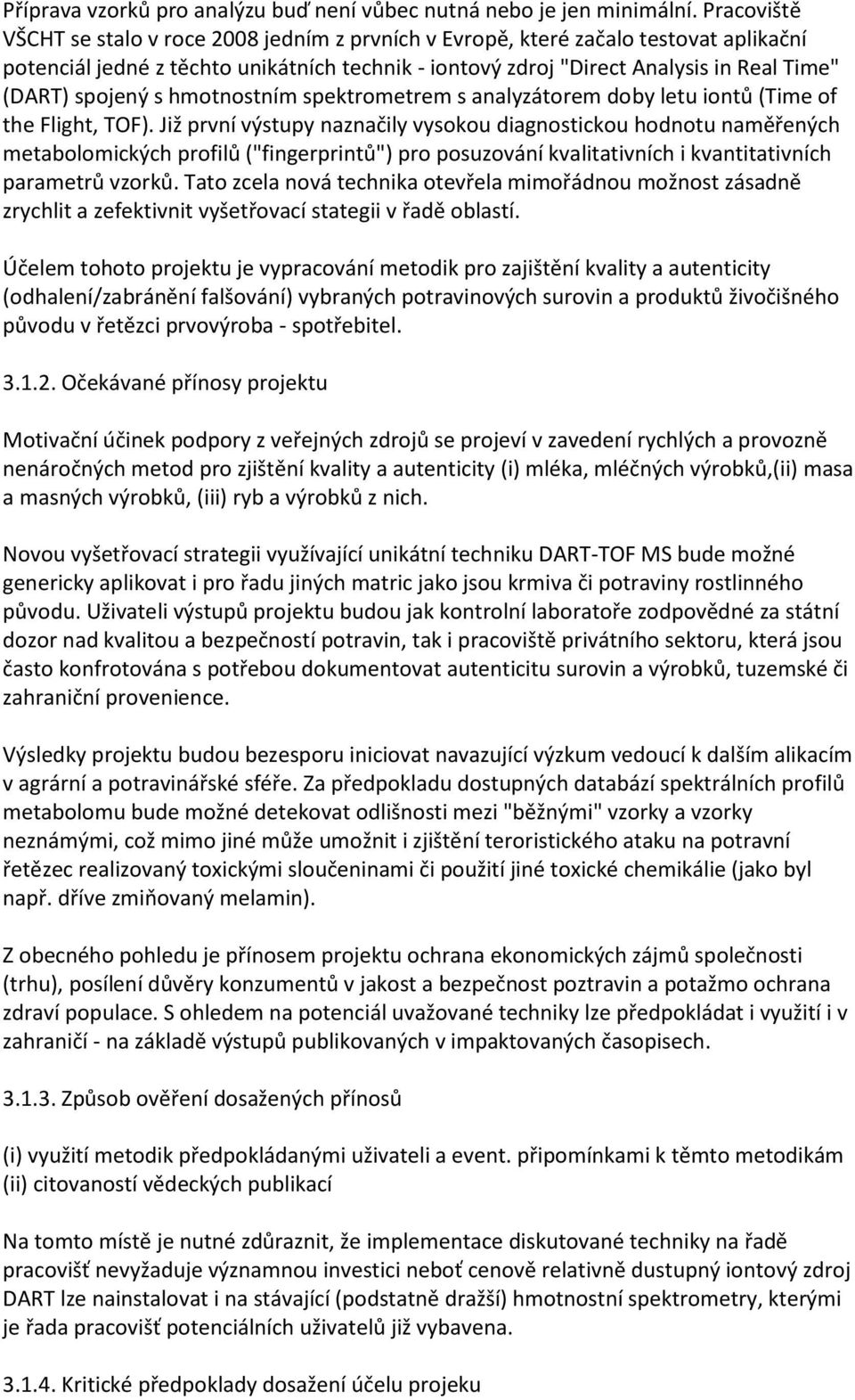 spojený s hmotnostním spektrometrem s analyzátorem doby letu iontů (Time of the Flight, TOF).