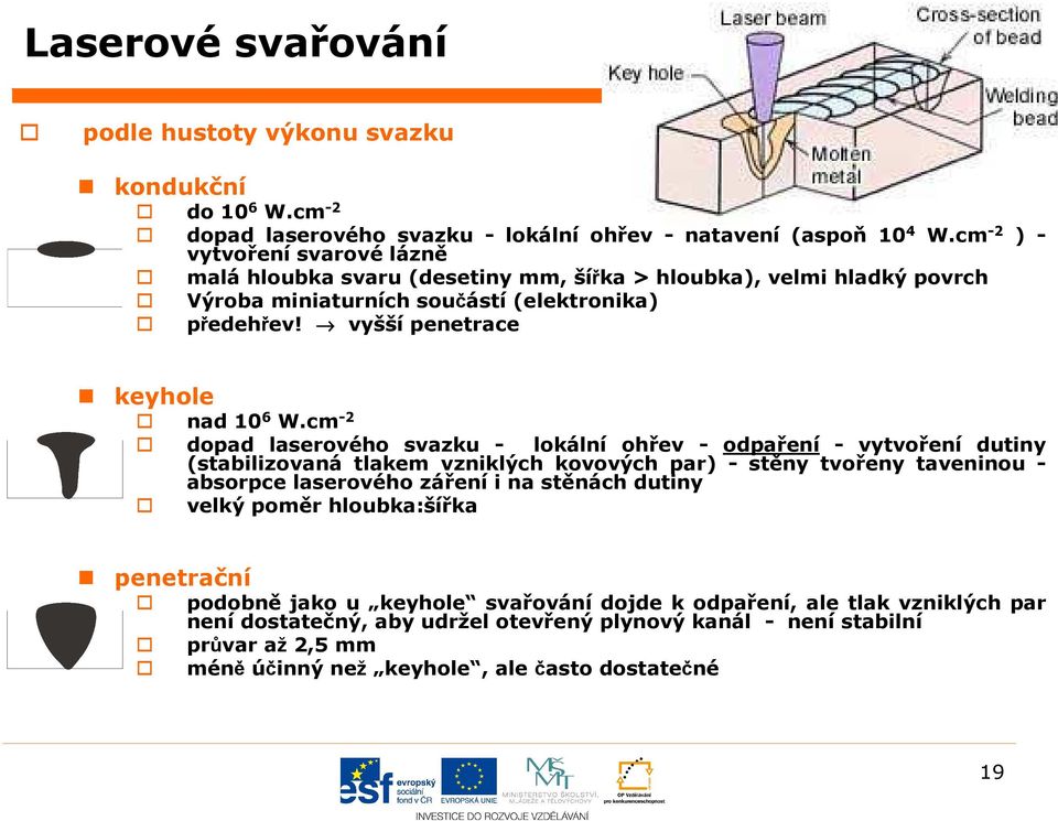 vyšší penetrace keyhole nad 10 6 W.