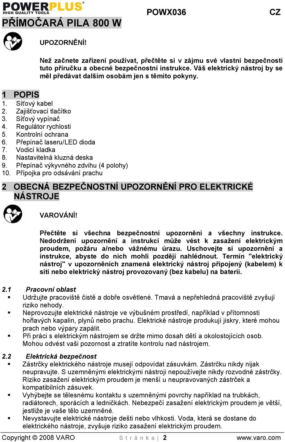 Přepínač laseru/led dioda 7. Vodicí kladka 8. Nastavitelná kluzná deska 9. Přepínač výkyvného zdvihu (4 polohy) 10.