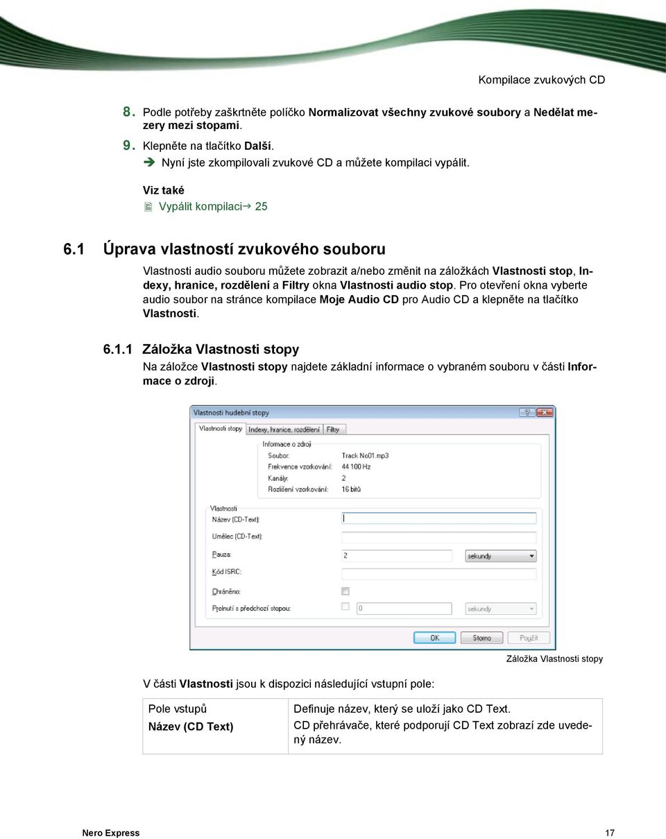 1 Úprava vlastností zvukového souboru Vlastnosti audio souboru můžete zobrazit a/nebo změnit na záložkách Vlastnosti stop, Indexy, hranice, rozdělení a Filtry okna Vlastnosti audio stop.