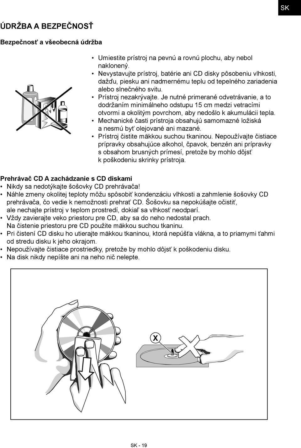 Je nutné primerané odvetrávanie, a to dodržaním minimálneho odstupu 15 cm medzi vetracími otvormi a okolitým povrchom, aby nedošlo k akumulácii tepla.