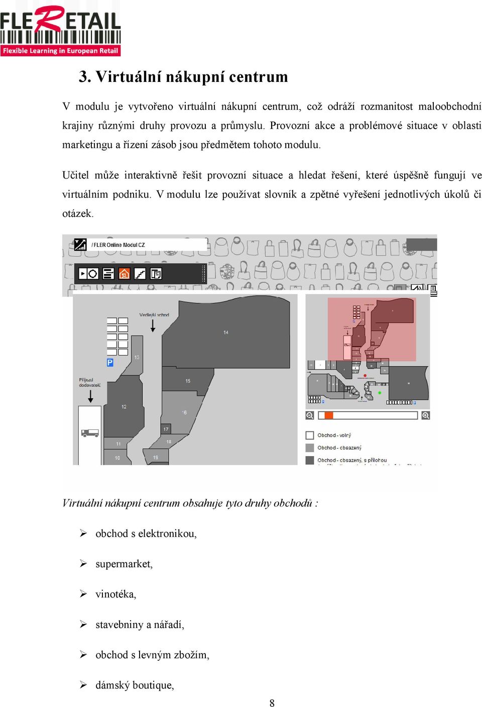 Učitel může interaktivně řešit provozní situace a hledat řešení, které úspěšně fungují ve virtuálním podniku.