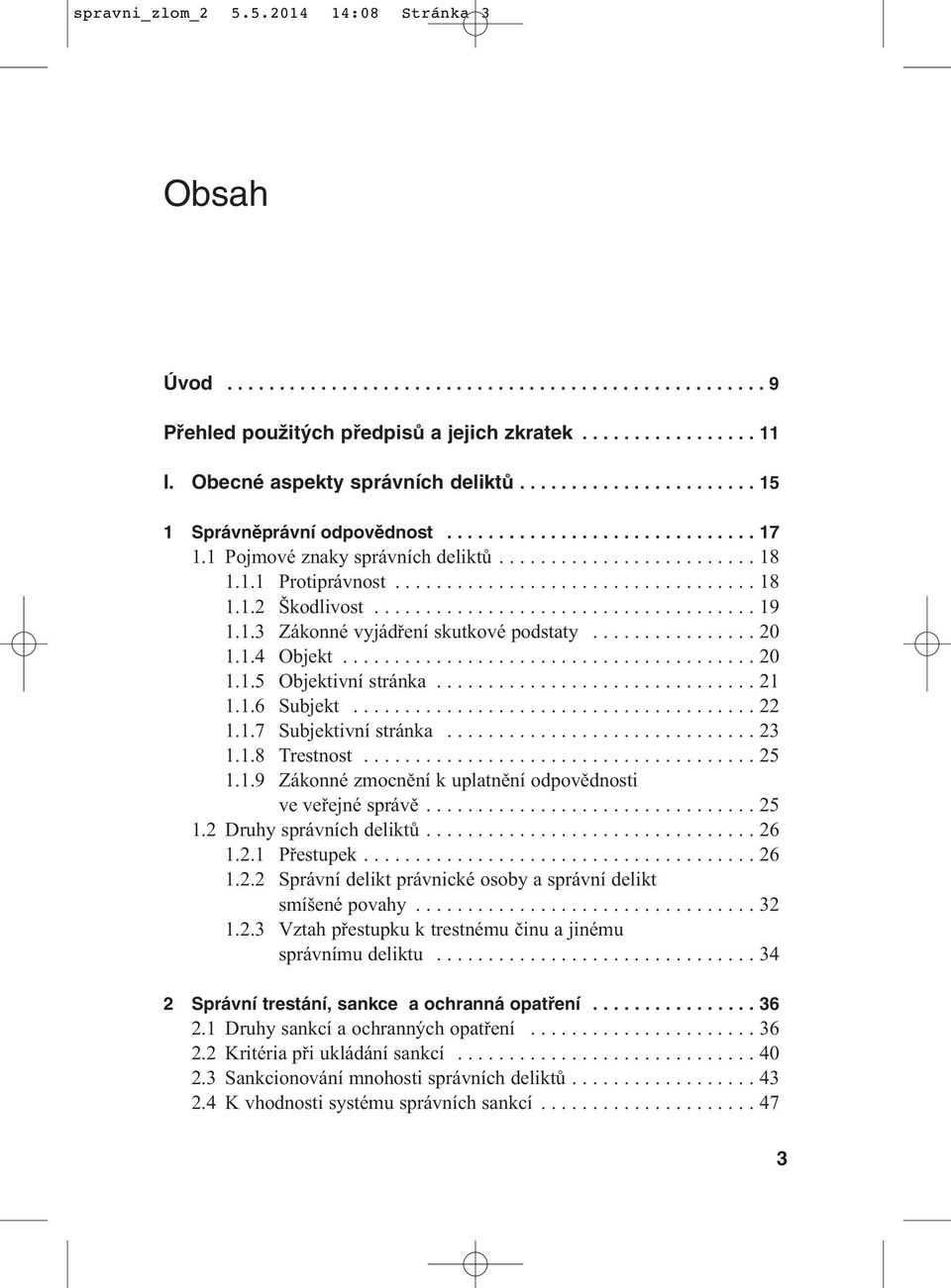 .................................. 18 1.1.2 Škodlivost..................................... 19 1.1.3 Zákonné vyjádření skutkové podstaty................ 20 1.1.4 Objekt........................................ 20 1.1.5 Objektivní stránka.