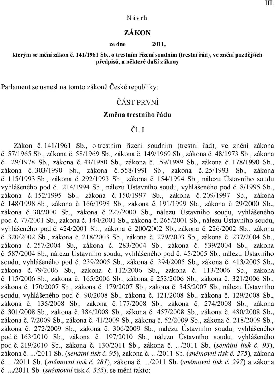 141/1961 Sb., o trestním řízení soudním (trestní řád), ve znění zákona č. 57/1965 Sb., zákona č. 58/1969 Sb., zákona č. 149/1969 Sb., zákona č. 48/1973 Sb., zákona č. 29/1978 Sb., zákona č. 43/1980 Sb.