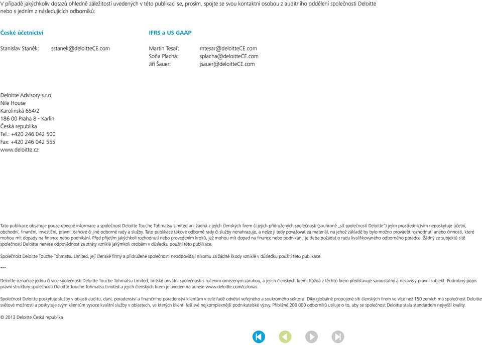 com Deloitte Advisory s.r.o. Nile House Karolinská 654/2 186 00 Praha 8 - Karlín Česká republika Tel.: +420 246 042 500 Fax: +420 246 042 555 www.deloitte.