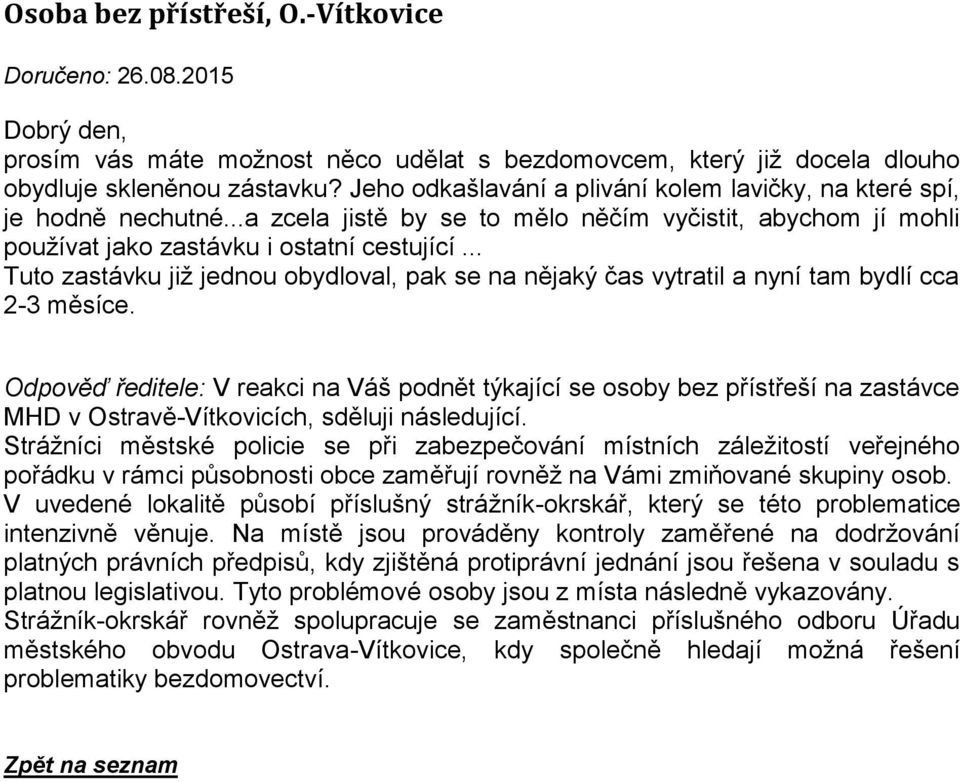 .. Tuto zastávku již jednou obydloval, pak se na nějaký čas vytratil a nyní tam bydlí cca 2-3 měsíce.