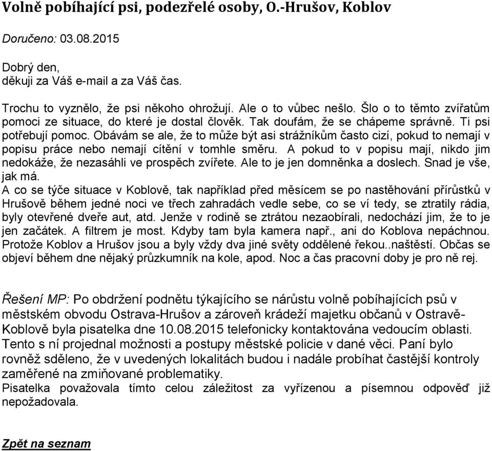 Obávám se ale, že to může být asi strážníkům často cizí, pokud to nemají v popisu práce nebo nemají cítění v tomhle směru.