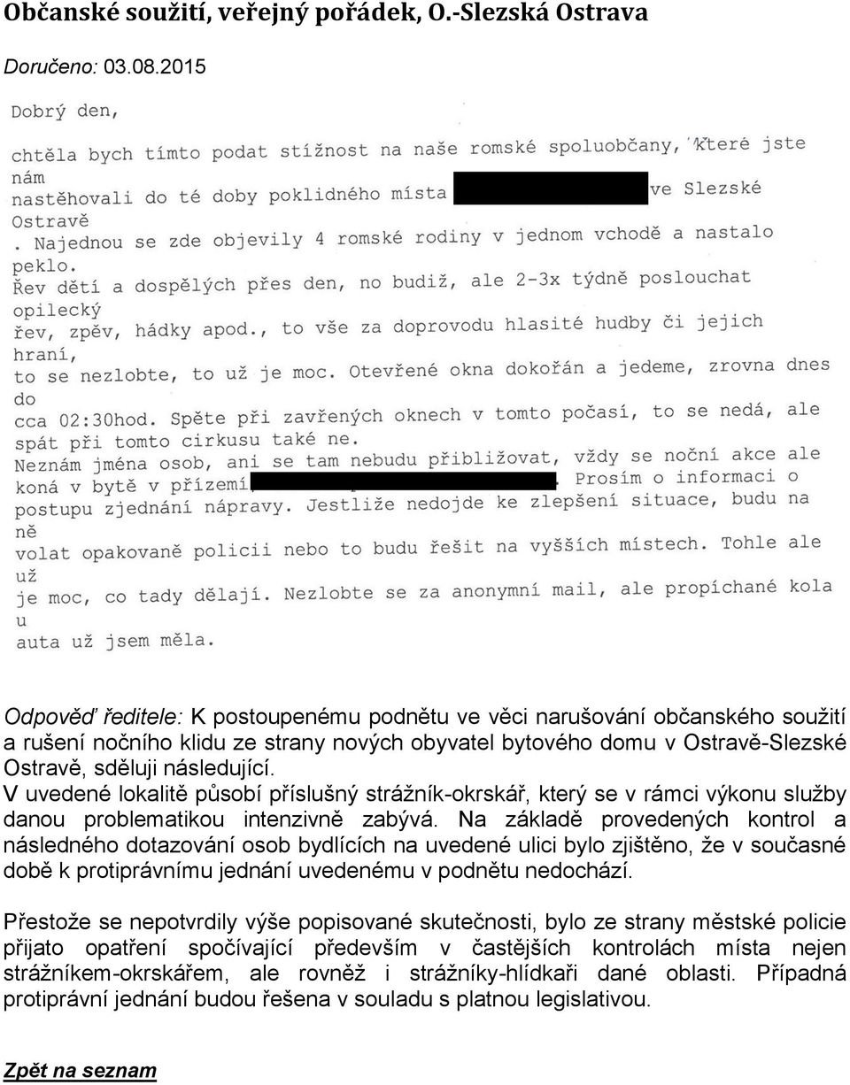 V uvedené lokalitě působí příslušný strážník-okrskář, který se v rámci výkonu služby danou problematikou intenzivně zabývá.