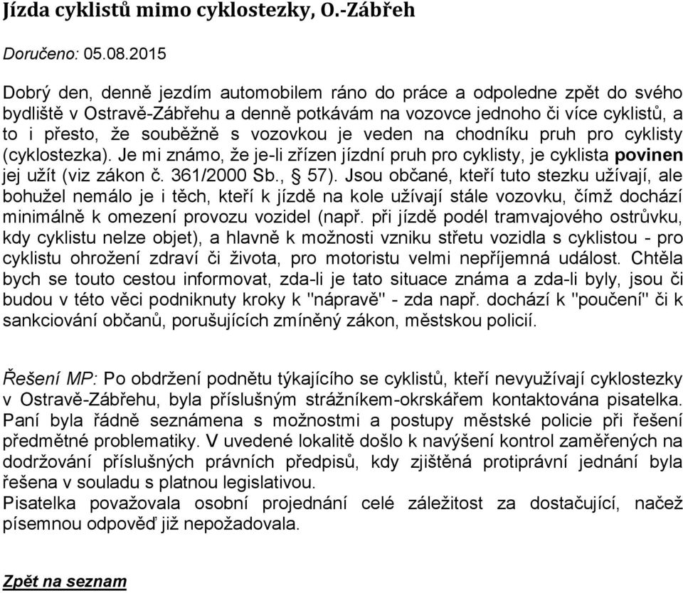 je veden na chodníku pruh pro cyklisty (cyklostezka). Je mi známo, že je-li zřízen jízdní pruh pro cyklisty, je cyklista povinen jej užít (viz zákon č. 361/2000 Sb., 57).