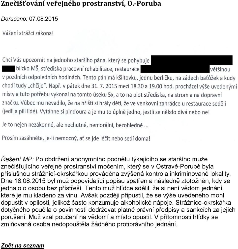 zvýšená kontrola inkriminované lokality. Dne 18.08.2015 byl muž odpovídající popisu spatřen a následně ztotožněn, kdy se jednalo o osobu bez přístřeší.