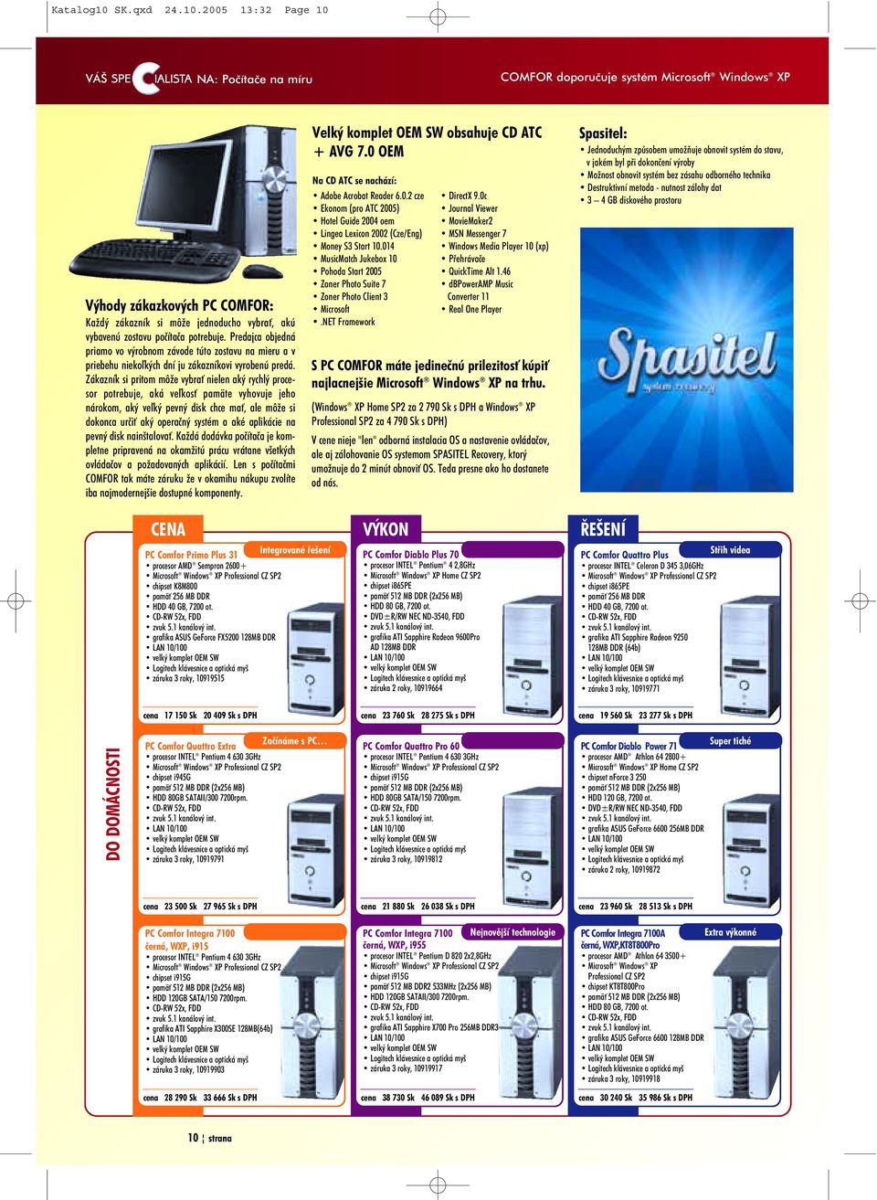2005 13:32 Page 10 NA: Poèítaèe na míru COMFOR doporuèuje systém Microsoft Windows XP Výhody zákazkových PC COMFOR: Ka dý zákazník si mô e jednoducho vybra, akú vybavenú zostavu poèítaèa potrebuje.