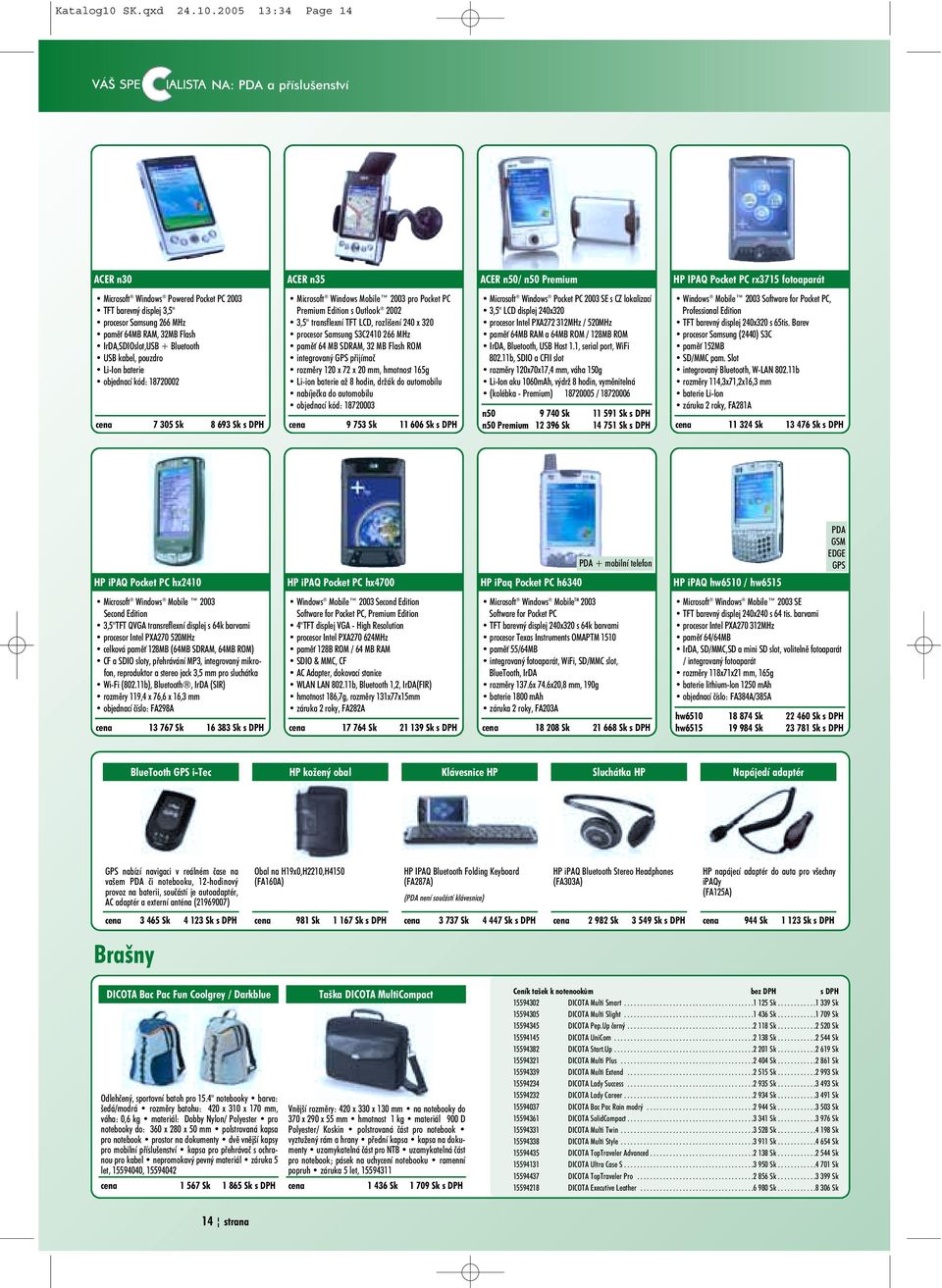 2005 13:34 Page 14 NA: PDA a pøíslušenství ACER n30 ACER n35 ACER n50/ n50 Premium HP IPAQ Pocket PC rx3715 fotoaparát Microsoft Windows Powered Pocket PC 2003 TFT barevný displej 3,5" procesor