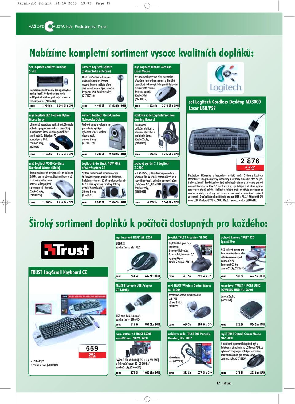 2005 13:35 Page 17 NA: Pøíslušenství Trust Nabízíme kompletní sortiment vysoce kvalitních doplòkù: set Logitech Cordless Desktop S 510 kamera Logitech Sphere (automatické natáèení) myš Logitech MX610