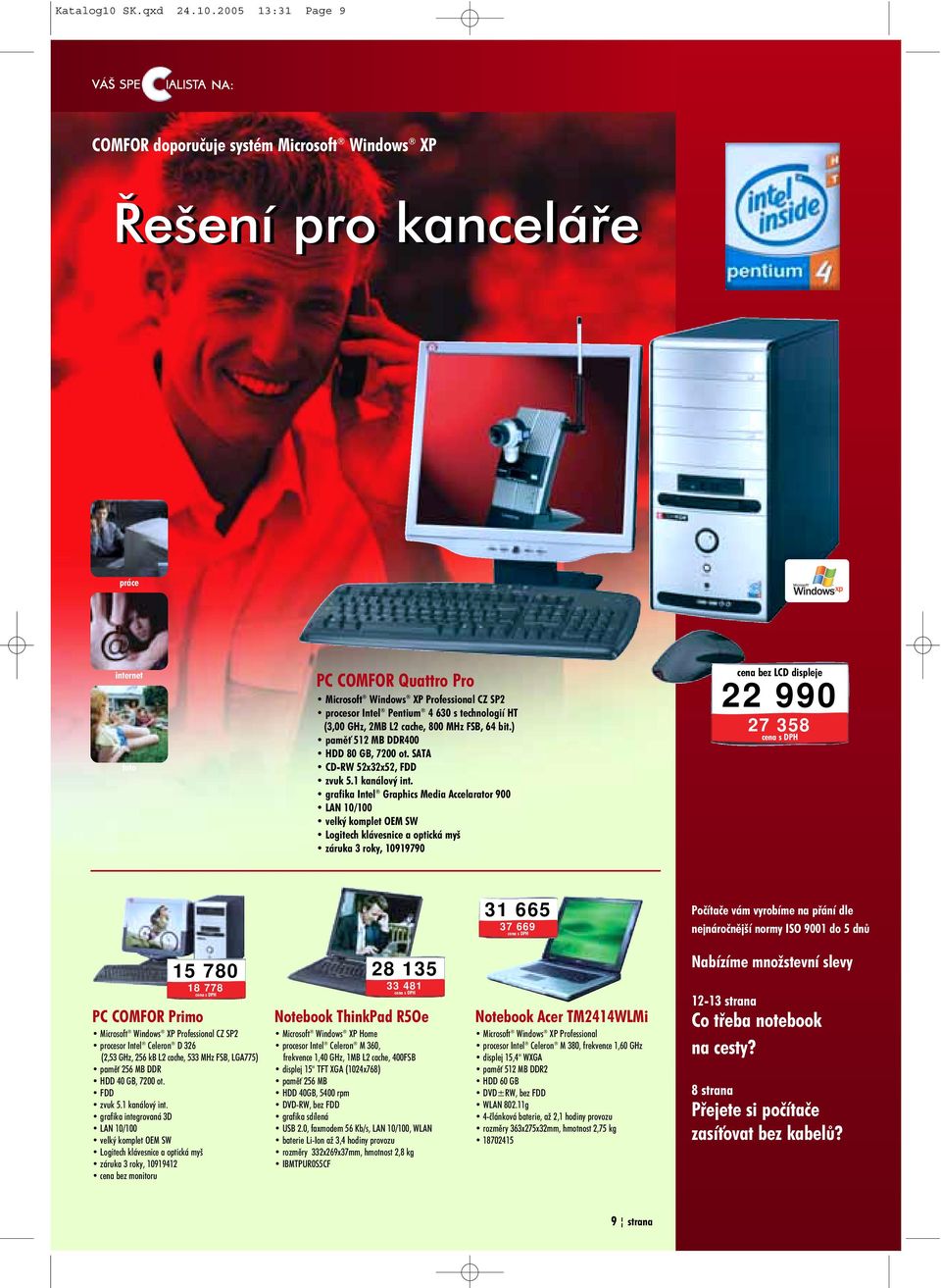 2005 13:31 Page 9 NA: COMFOR doporuèuje systém Microsoft Windows XP Øešení pro kanceláøe práce internet foto PC COMFOR Quattro Pro Microsoft Windows XP Professional CZ SP2 procesor Intel Pentium 4