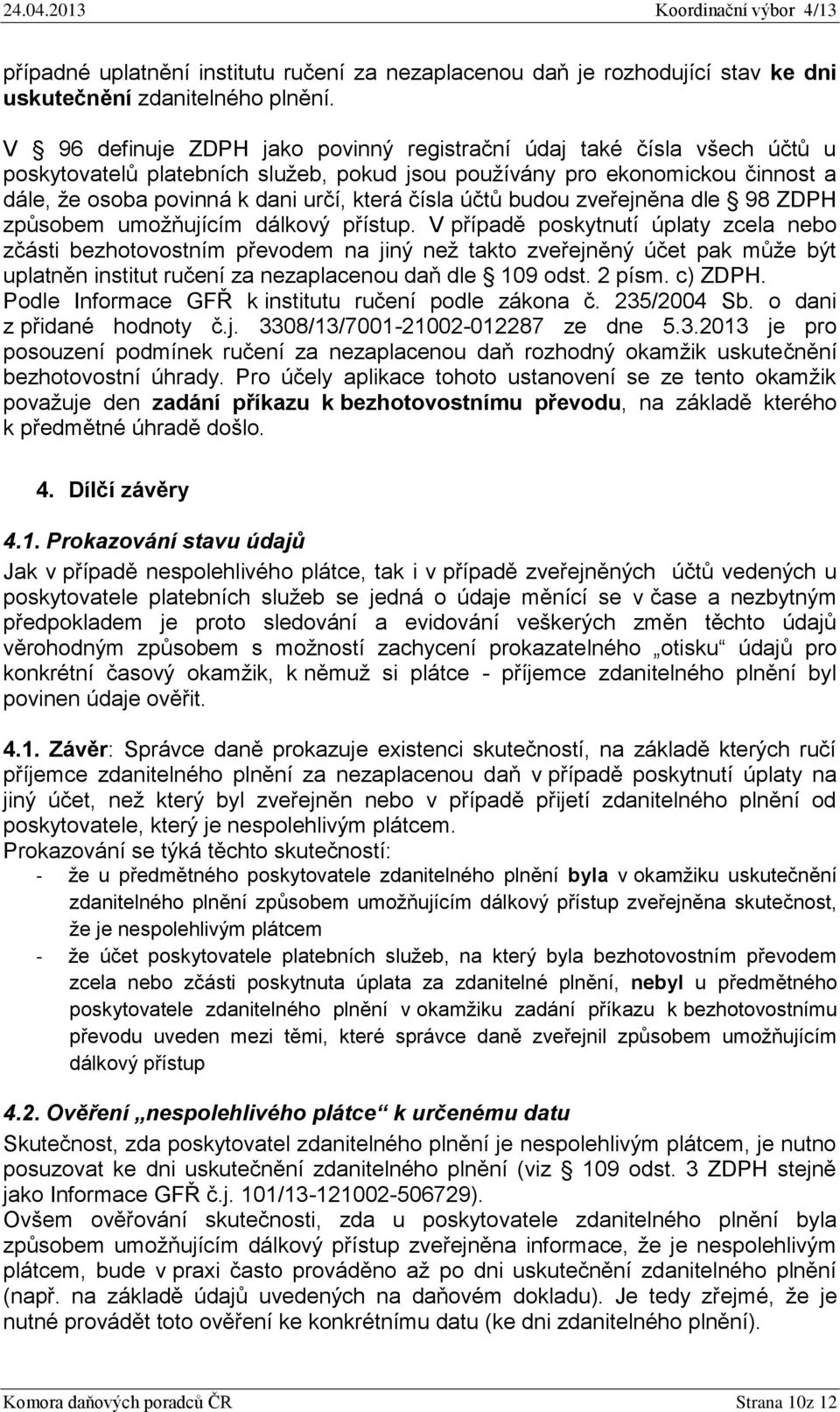 čísla účtů budou zveřejněna dle 98 ZDPH způsobem umožňujícím dálkový přístup.