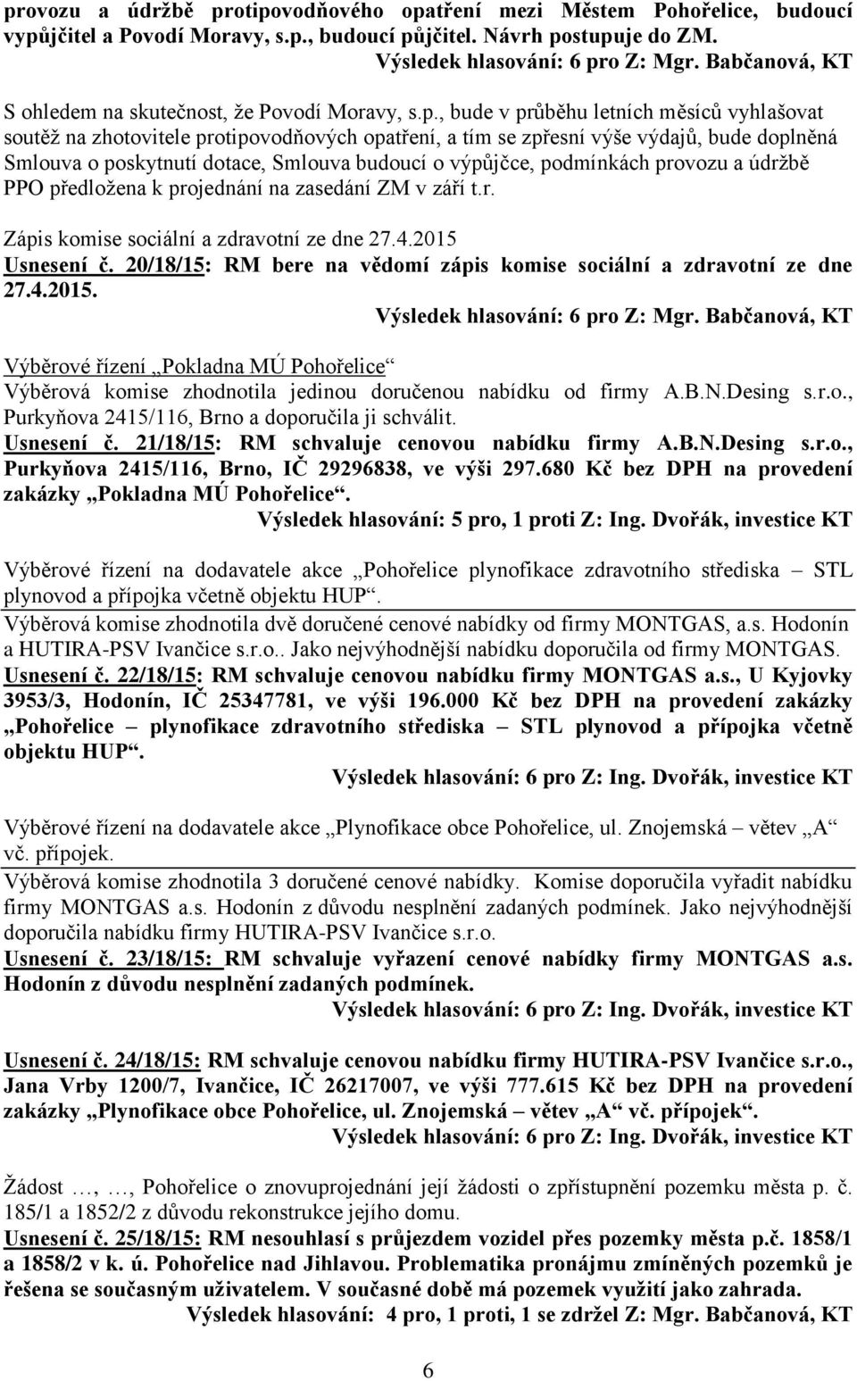 podmínkách provozu a údržbě PPO předložena k projednání na zasedání ZM v září t.r. Zápis komise sociální a zdravotní ze dne 27.4.2015 Usnesení č.