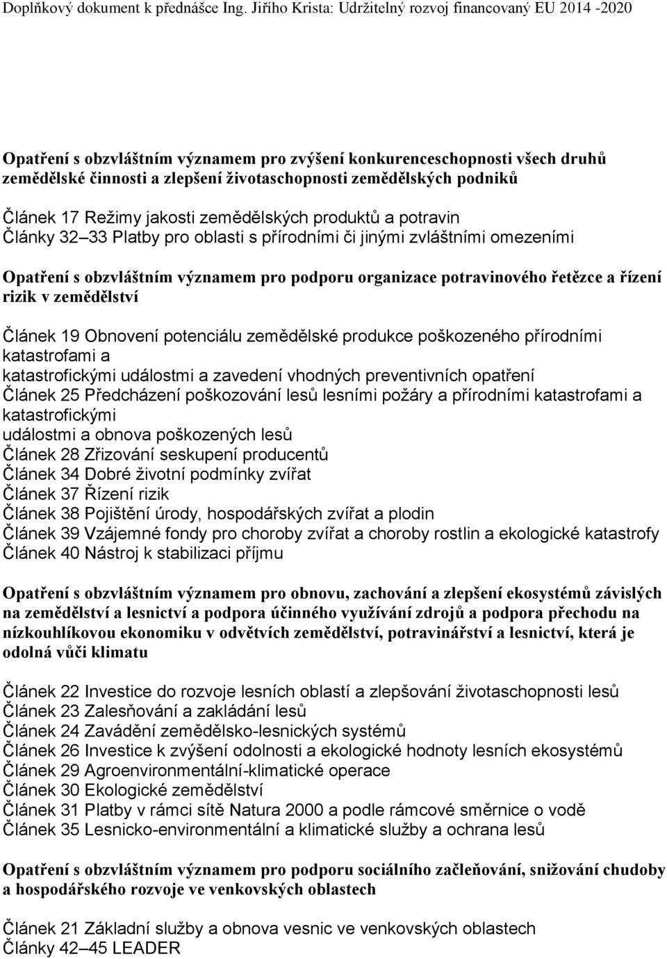 19 Obnovení potenciálu zemědělské produkce poškozeného přírodními katastrofami a katastrofickými událostmi a zavedení vhodných preventivních opatření Článek 25 Předcházení poškozování lesů lesními