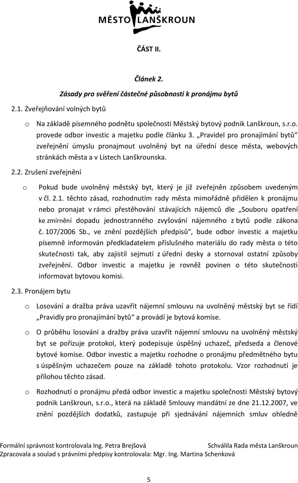 2. Zrušení zveřejnění Pkud bude uvlněný městský byt, který je již zveřejněn způsbem uvedeným v čl. 2.1.