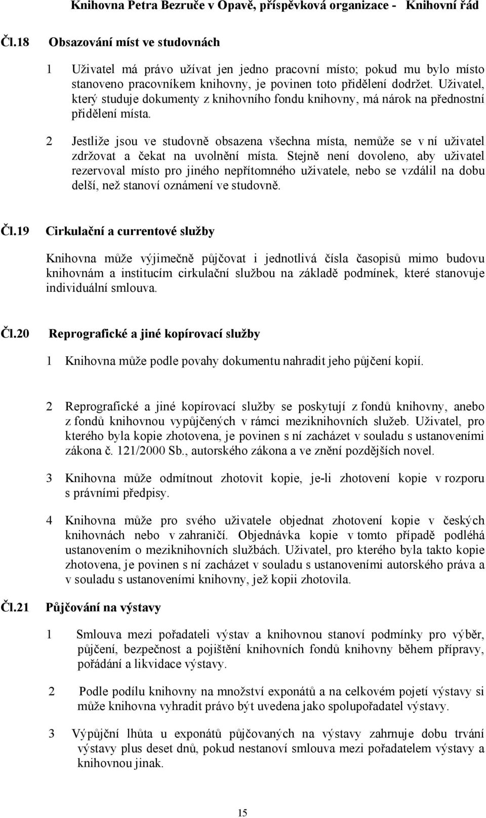 2 Jestliže jsou ve studovně obsazena všechna místa, nemůže se v ní uživatel zdržovat a čekat na uvolnění místa.