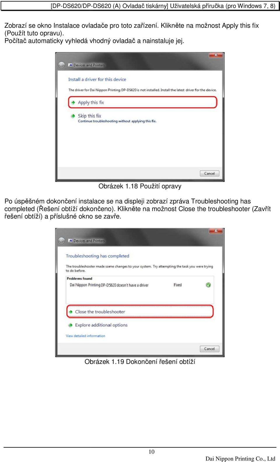 18 Použití opravy Po úspěšném dokončení instalace se na displeji zobrazí zpráva Troubleshooting has completed