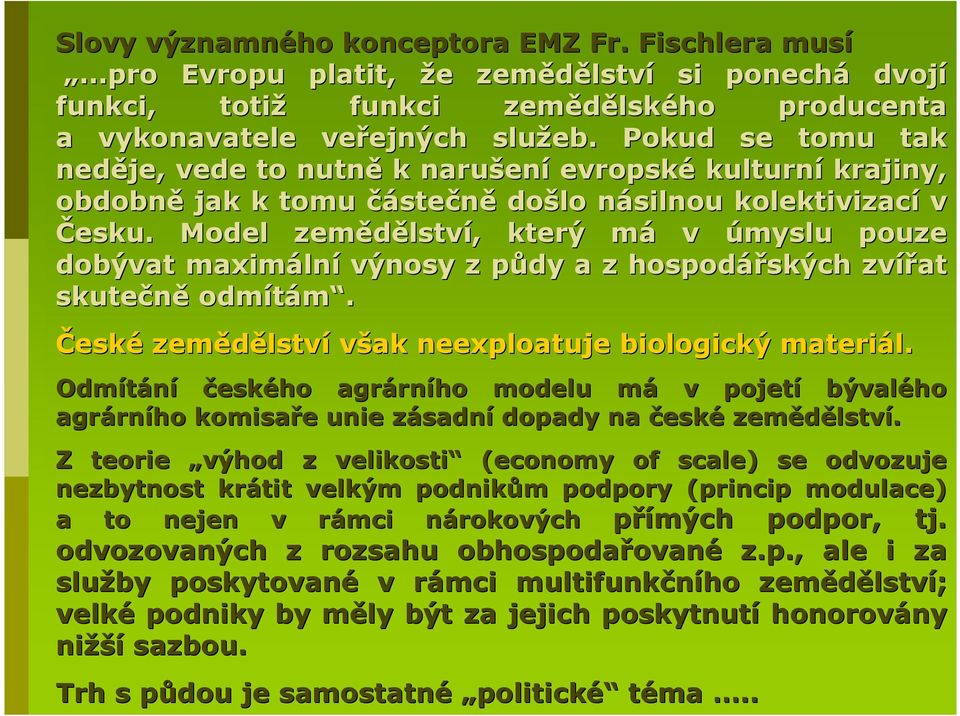 Model zemědělstv lství,, který mám v úmyslu pouze dobývat maximáln lní výnosy z půdy a z hospodářských ských zvířat skutečně odmítám. České zemědělstv lství však neexploatuje biologický materiál.