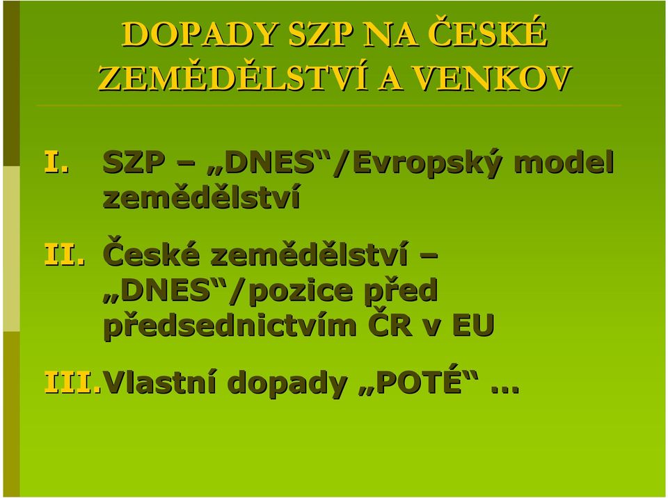 České zemědělstv lství DNES /pozice před p