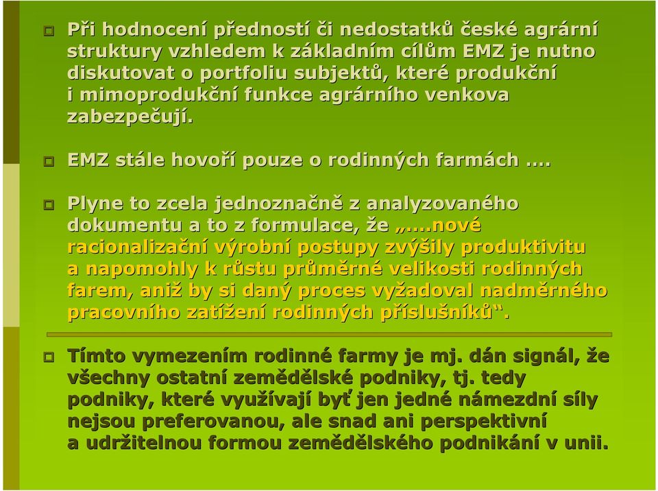 ..nové racionalizační výrobní postupy zvýšily produktivitu a napomohly k růstu r průměrn rné velikosti rodinných farem, aniž by si daný proces vyžadoval nadměrn rného pracovního zatížen ení rodinných