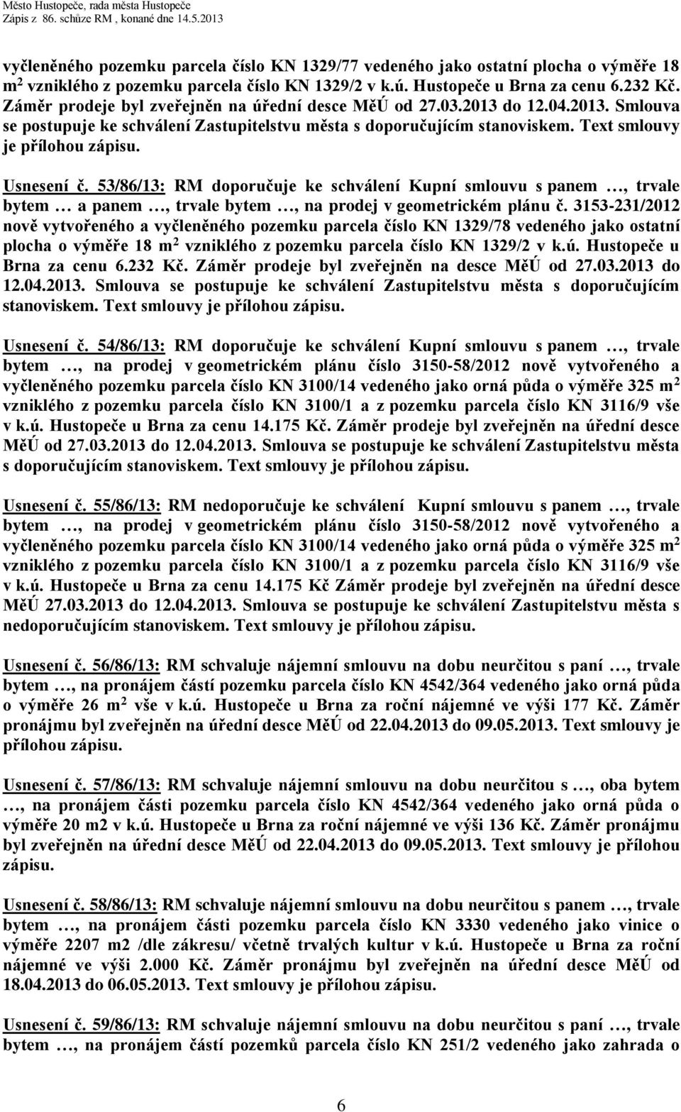 Usnesení č. 53/86/13: RM doporučuje ke schválení Kupní smlouvu s panem, trvale bytem a panem, trvale bytem, na prodej v geometrickém plánu č.