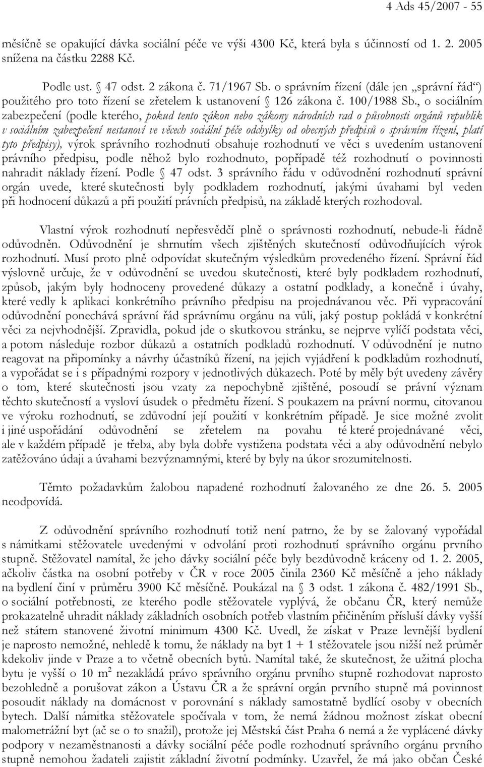 , o sociálním zabezpečení (podle kterého, pokud tento zákon nebo zákony národních rad o působnosti orgánů republik v sociálním zabezpečení nestanoví ve věcech sociální péče odchylky od obecných