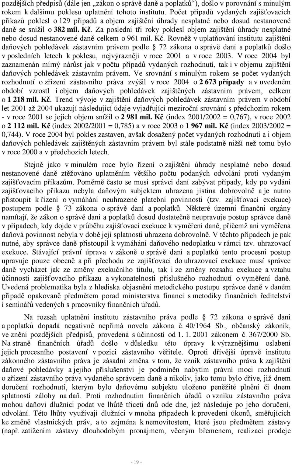 Za poslední tři roky poklesl objem zajištění úhrady nesplatné nebo dosud nestanovené daně celkem o 961 mil. Kč.