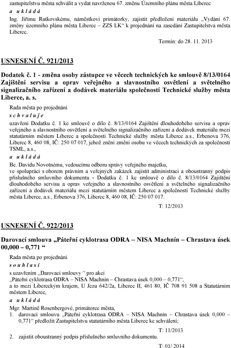 1 - změna osoby zástupce ve věcech technických ke smlouvě 8/13/0164 Zajištění servisu a oprav veřejného a slavnostního osvětlení a světelného signalizačního zařízení a dodávek materiálu společností