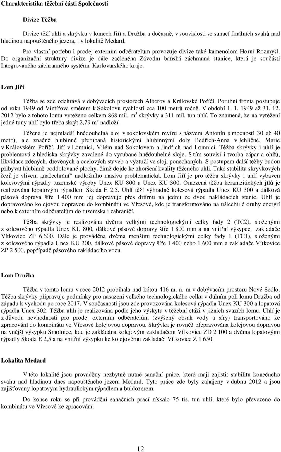 Do organizační struktury divize je dále začleněna Závodní báňská záchranná stanice, která je součástí Integrovaného záchranného systému Karlovarského kraje.