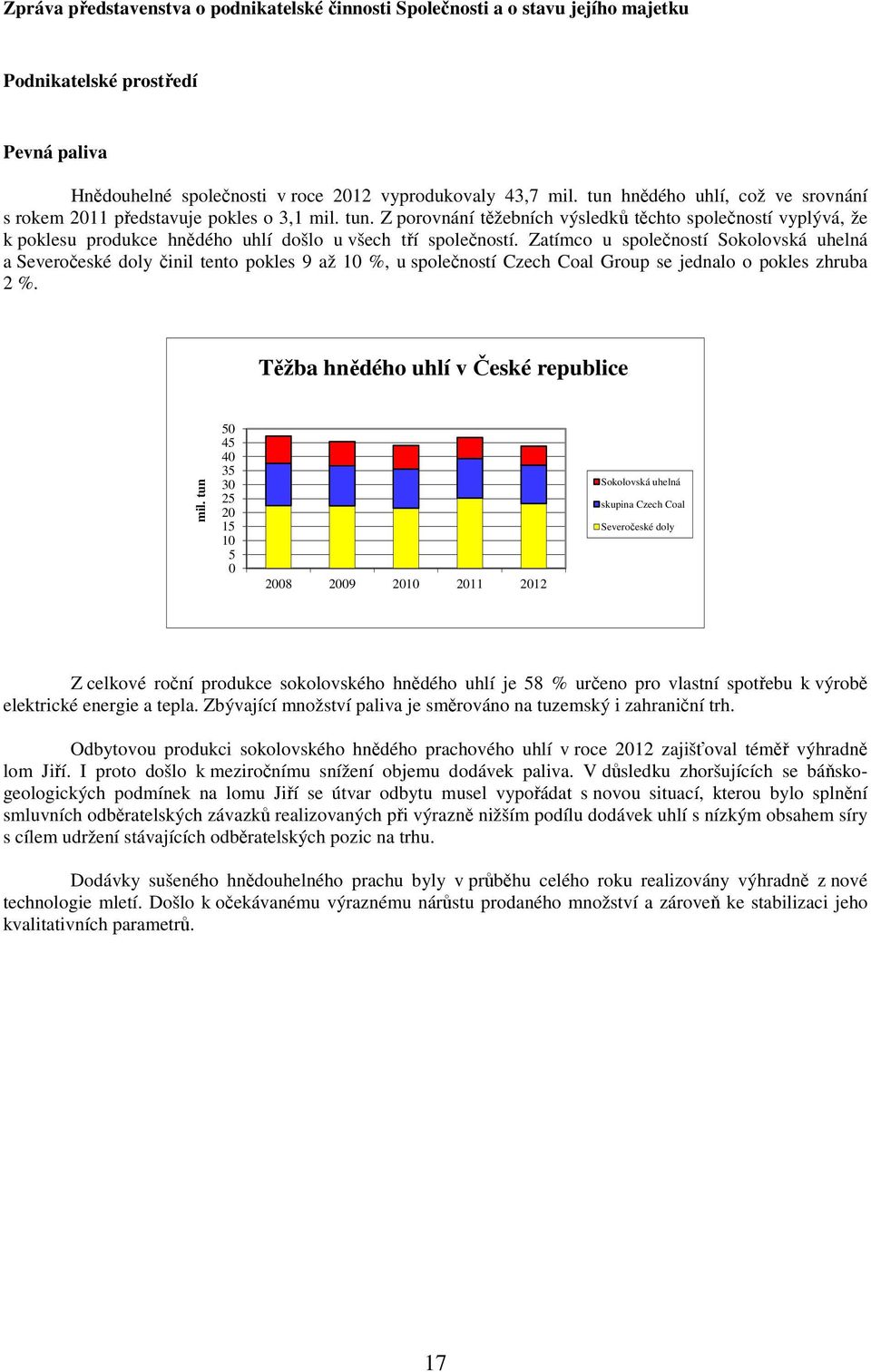 Z porovnání těžebních výsledků těchto společností vyplývá, že k poklesu produkce hnědého uhlí došlo u všech tří společností.