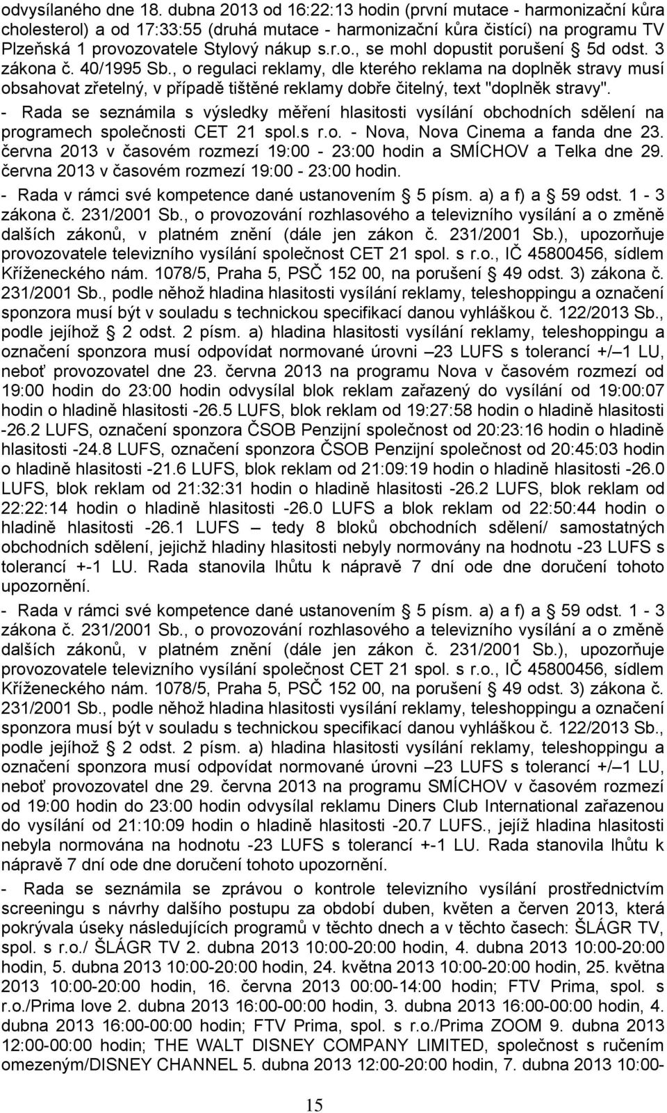 3 zákona č. 40/1995 Sb., o regulaci reklamy, dle kterého reklama na doplněk stravy musí obsahovat zřetelný, v případě tištěné reklamy dobře čitelný, text "doplněk stravy".