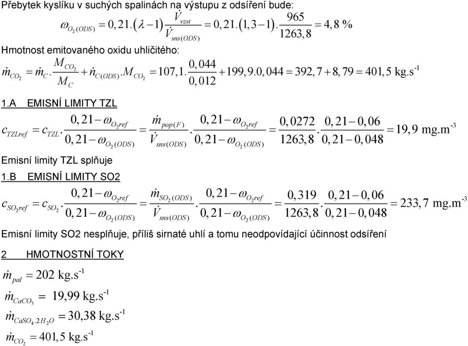 s 2 M 0,012 0, 21Oref m 0, 21 0,0272 0,21 0,06 ctzl 0, 21 V 0, 21 1263,8 0, 210, 048 ( ) Oref -3 2 pop F 2... 19,9 mg.m Emisní limiy TZL splňuje 1.