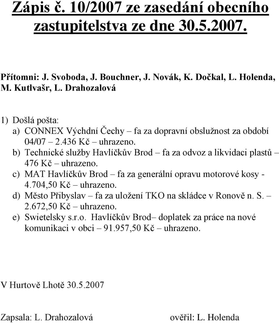 436 Kč b) Technické služby Havlíčkův Brod fa za odvoz a likvidaci plastů 476 Kč c) MAT Havlíčkův Brod fa za generální opravu motorové kosy - 4.