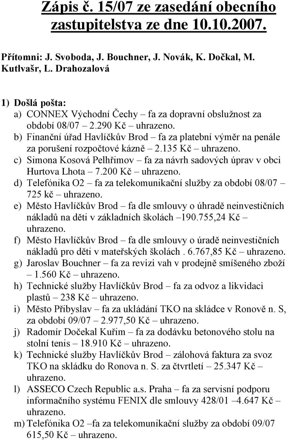 135 Kč c) Simona Kosová Pelhřimov fa za návrh sadových úprav v obci Hurtova Lhota 7.