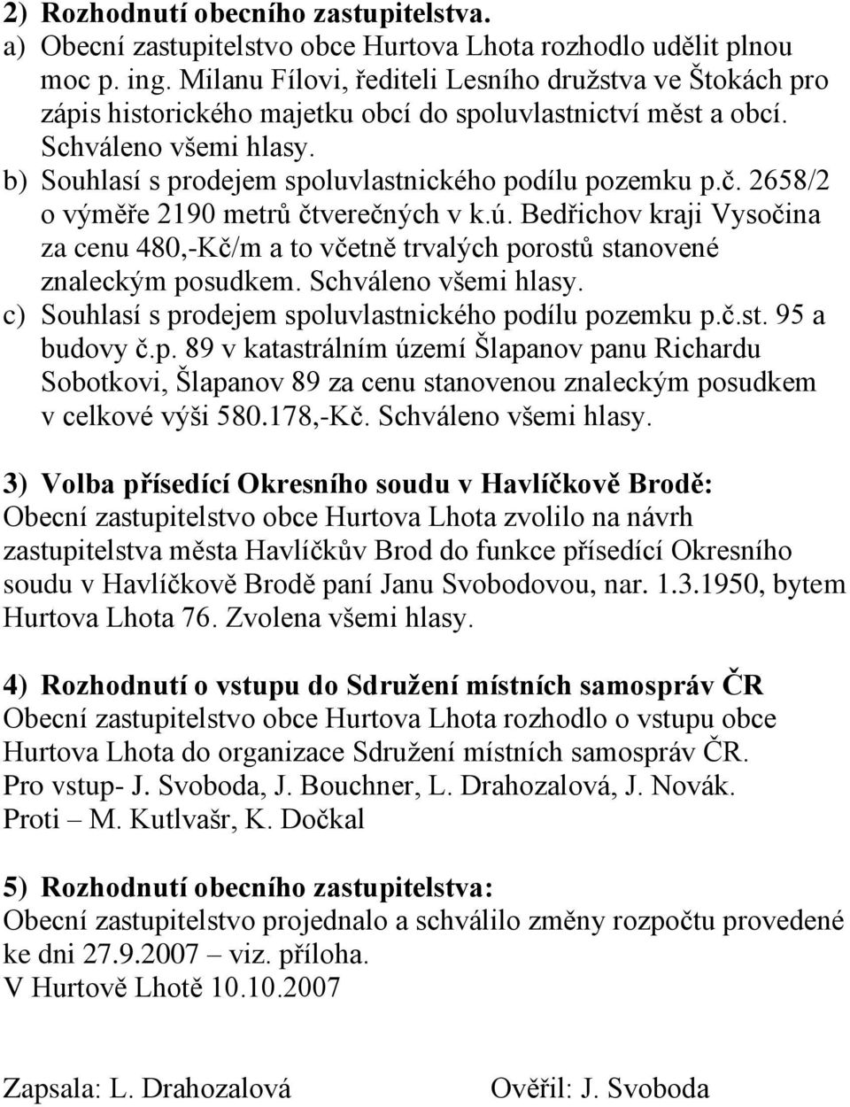 b) Souhlasí s prodejem spoluvlastnického podílu pozemku p.č. 2658/2 o výměře 2190 metrů čtverečných v k.ú.