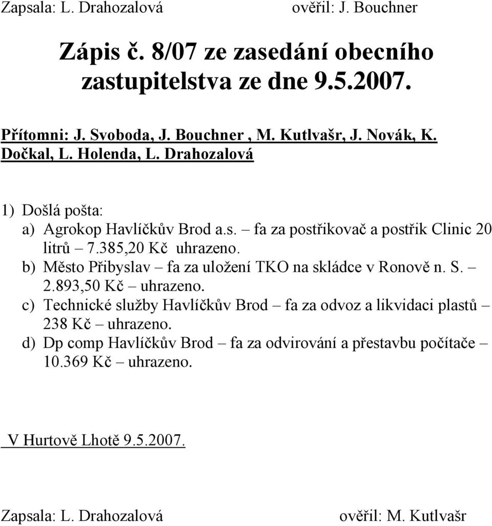 385,20 Kč b) Město Přibyslav fa za uložení TKO na skládce v Ronově n. S. 2.