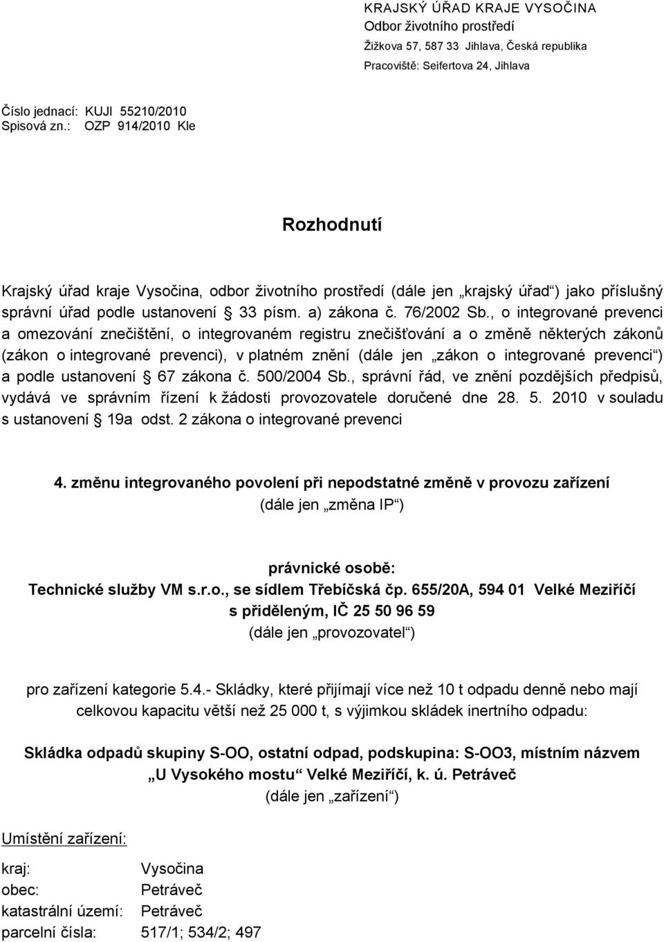 , o integrované prevenci a omezování znečištění, o integrovaném registru znečišťování a o změně některých zákonů (zákon o integrované prevenci), v platném znění (dále jen zákon o integrované prevenci