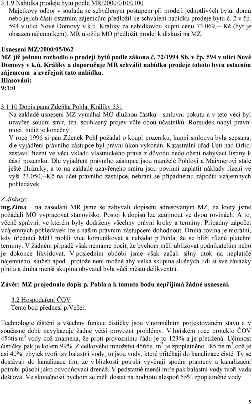 Usnesení MZ/2000/05/062 MZ již jednou rozhodlo o prodeji bytů podle zákona č. 72/1994 Sb. v čp. 594 v ulici Nové Domovy v k.ú.