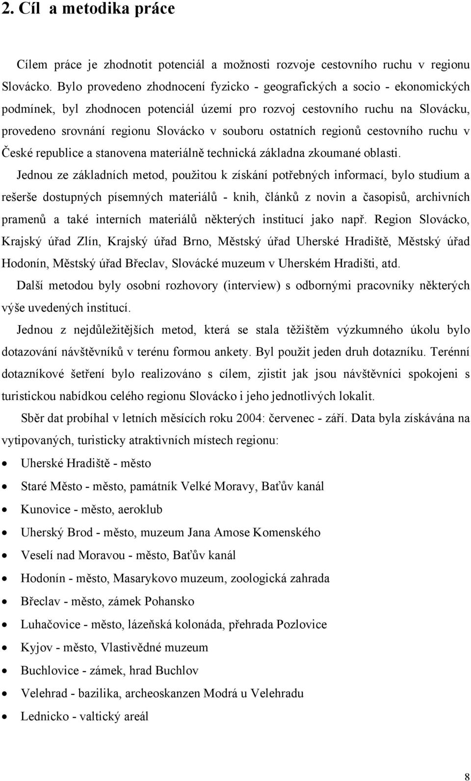 ostatních regionů cestovního ruchu v České republice a stanovena materiálně technická základna zkoumané oblasti.