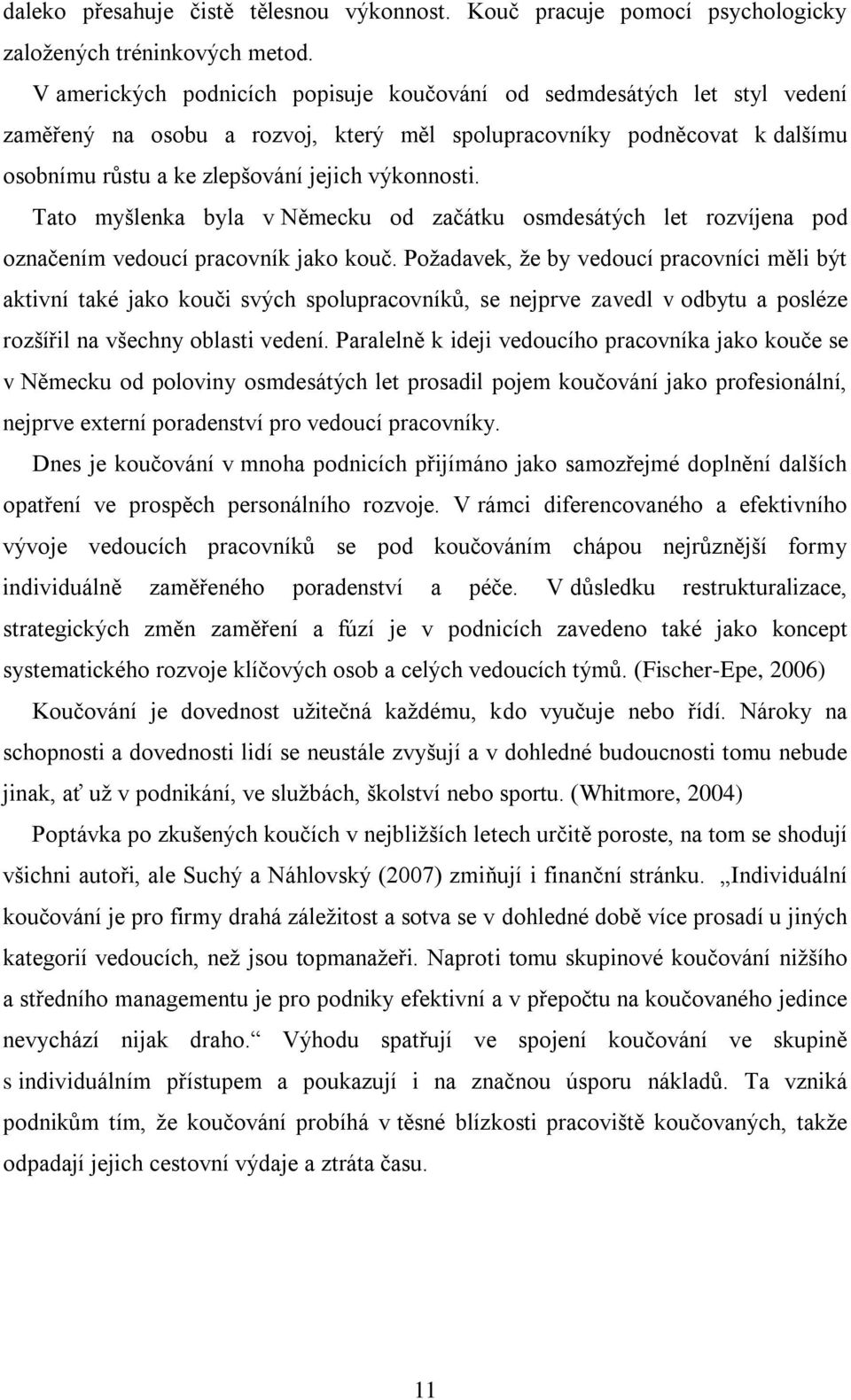 Tato myšlenka byla v Německu od zaĉátku osmdesátých let rozvíjena pod oznaĉením vedoucí pracovník jako kouĉ.